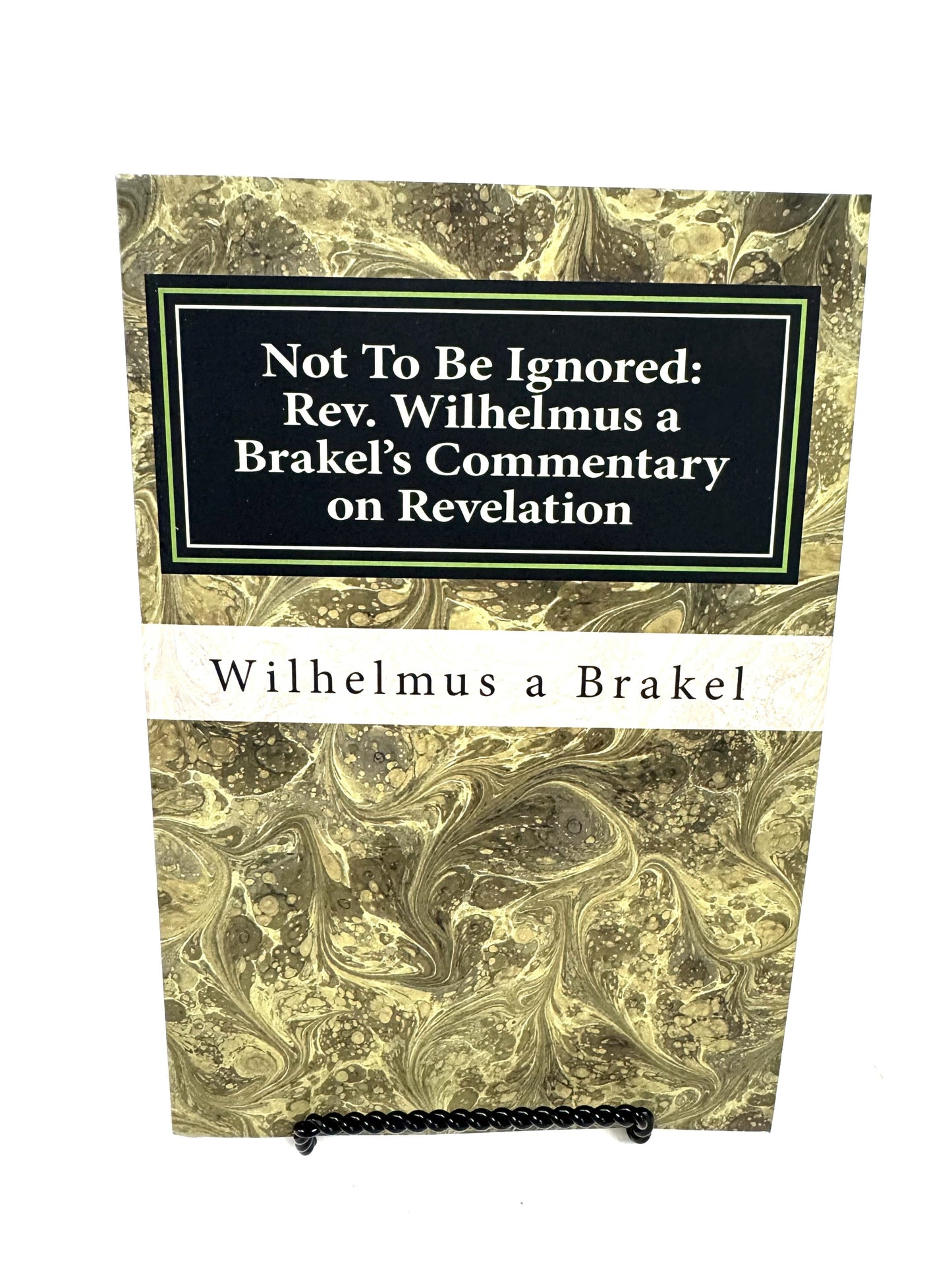 Not to be Ignored: Rev. Wilhelmus a Brakel's Commentary on Revelation
