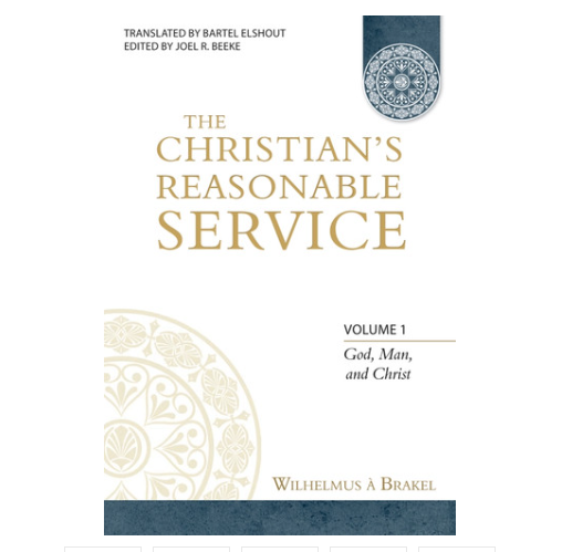Christian's Reasonable Service, Volume 1: God, Man, and Christ