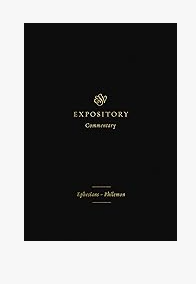 ESV Expository Commentary Ephesians-Philemon