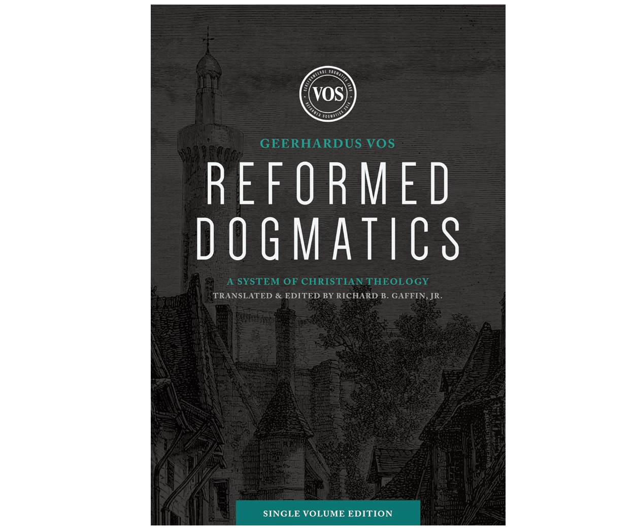 Reformed Dogmatics: Single Volume Edition