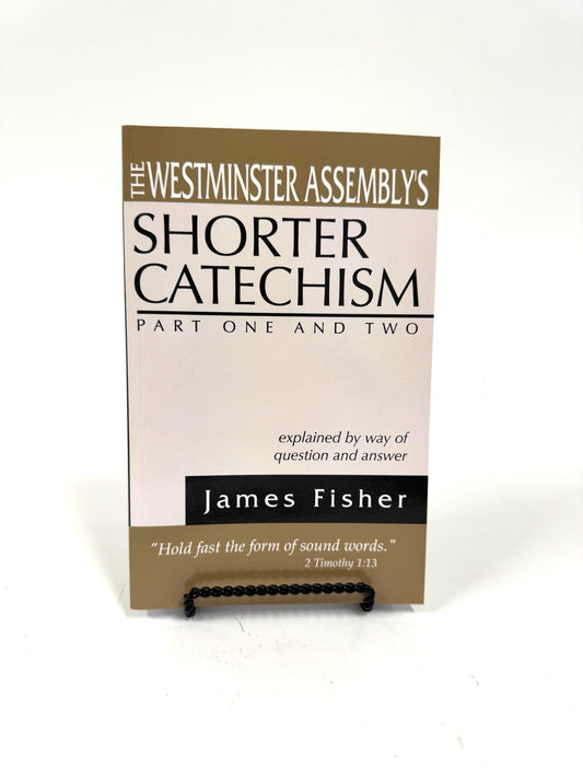 The Westminster Assembly's Shorter Catechism: Part One and Two