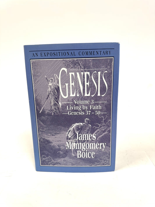 Genesis Volume 3: Living by Faith. Genesis 37-50