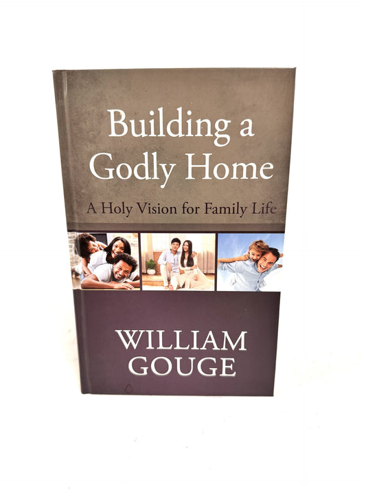 Building a Godly Home:  A Holy Vision for Family Life (Volume 1)