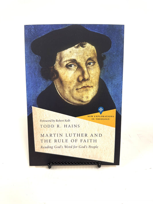 Martin Luther and the Rule of Faith: Reading God's Word for God's People