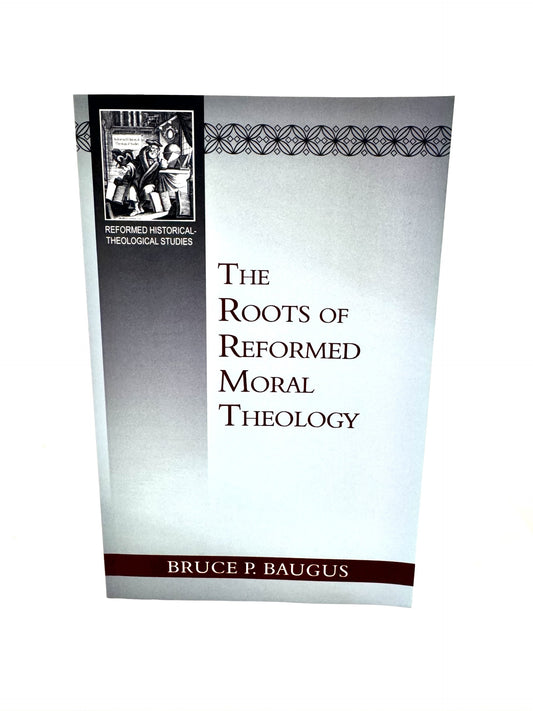 The Roots of Reformed Moral Theology