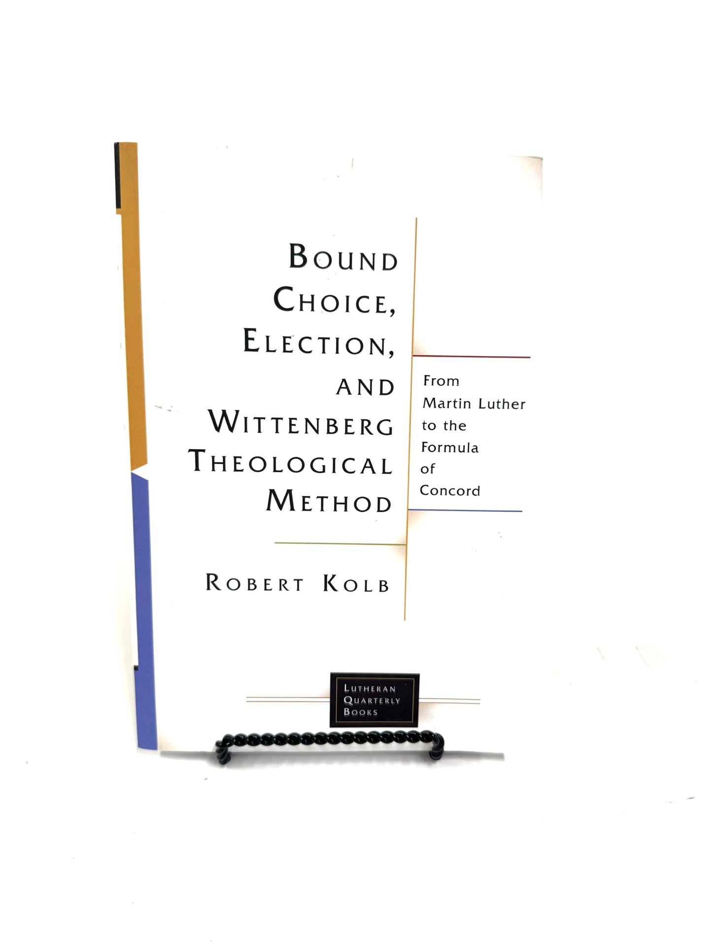 Bound Choice, Election, and Wittenburg Theological Method: From Martin Luther to the Formula of Concord