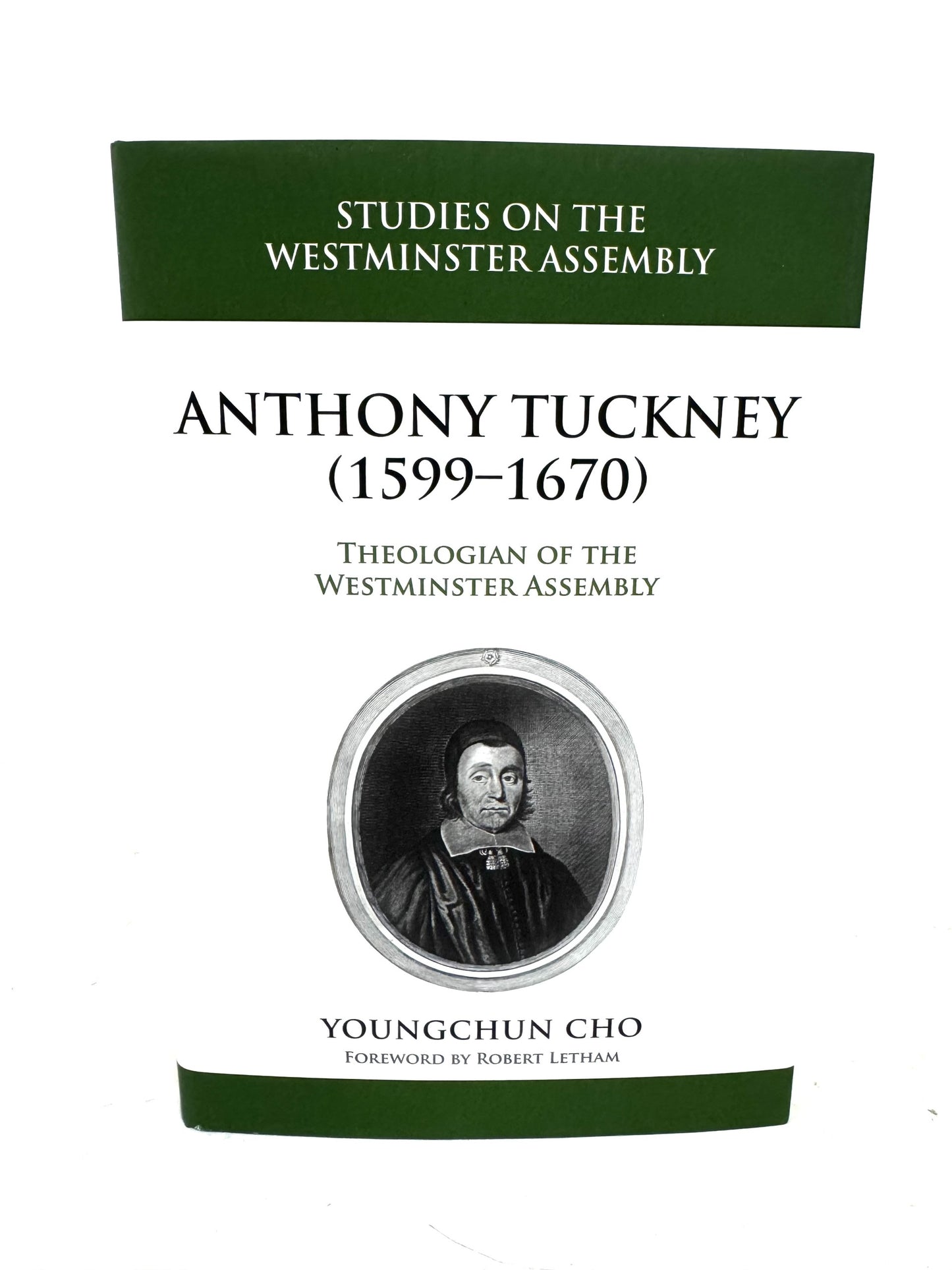 Anthony Tuckney (1599-1670): Theologian of the Westminster Assembly