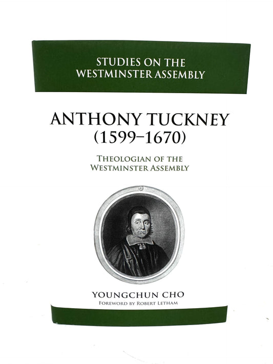 Anthony Tuckney (1599-1670): Theologian of the Westminster Assembly