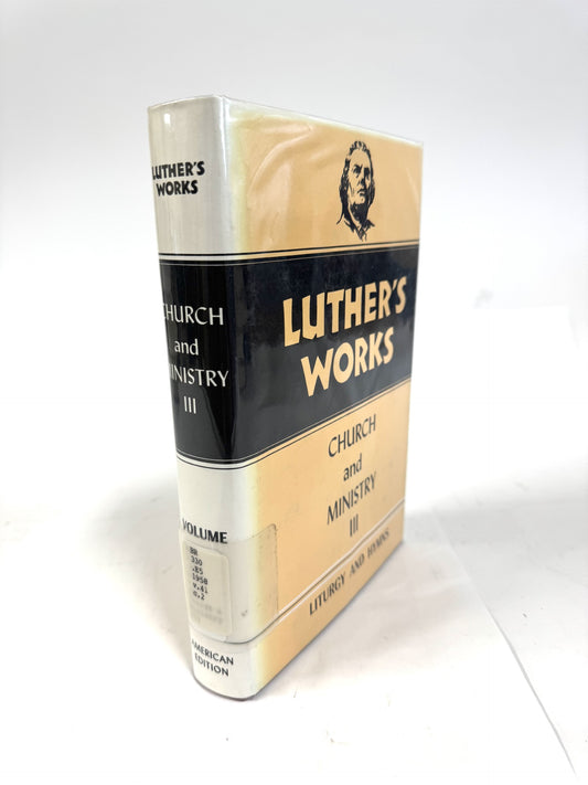 Luther's Works: Church and Ministry III Liturgy and Hymns