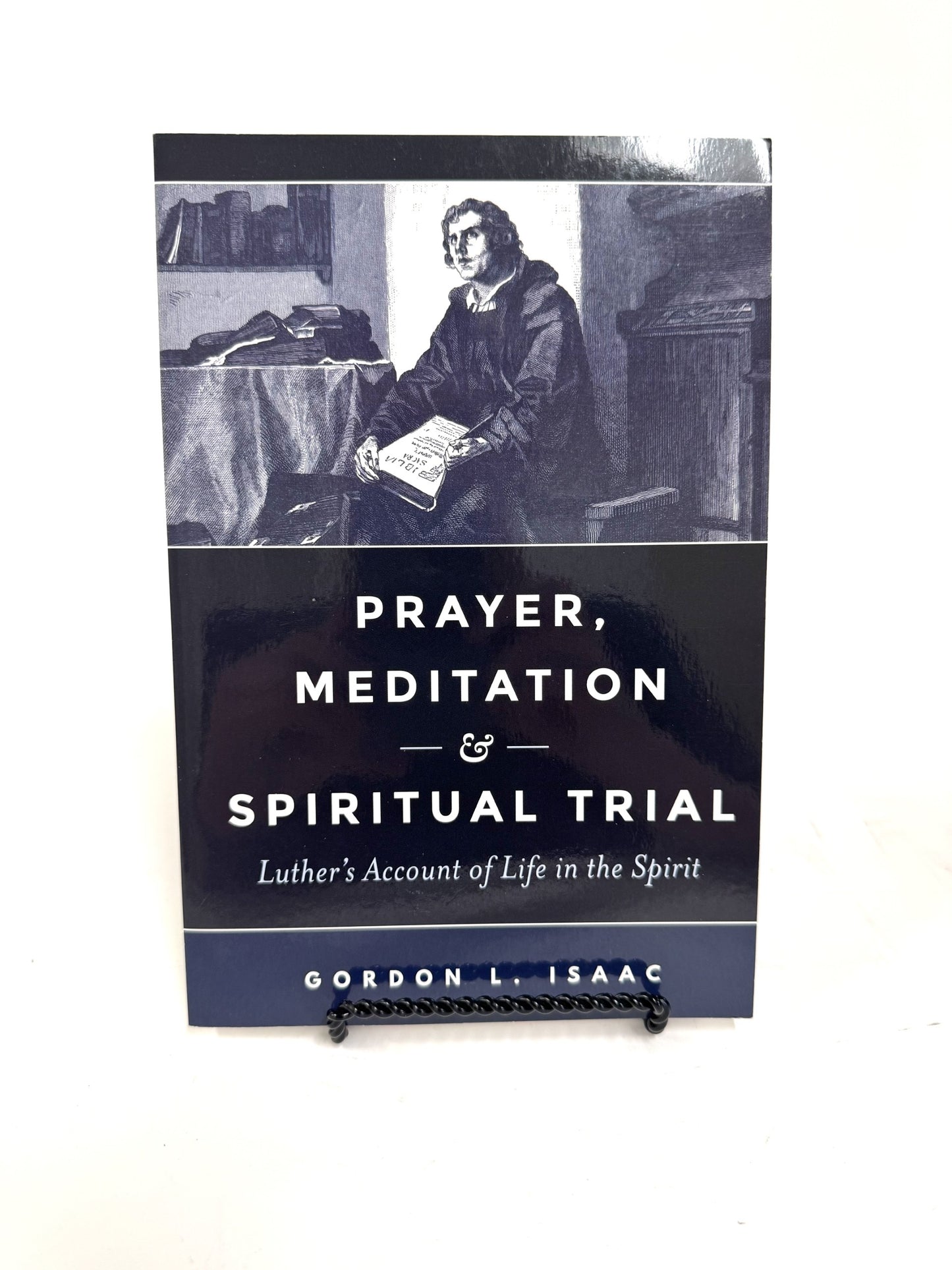 Prayer, Meditation & Spiritual Trial: Luther's Account of Life in the Spirit