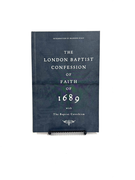 The London Baptist Confession of Faith of 1689 with the Baptist Catechism