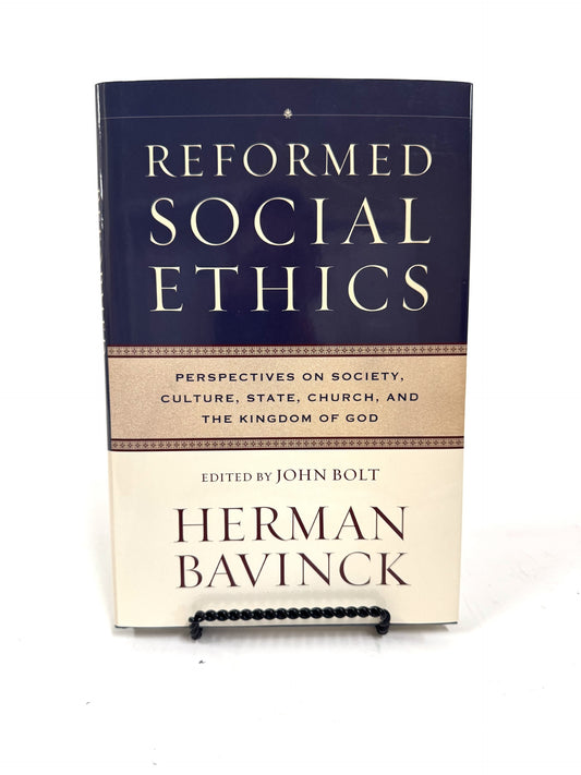 Reformed Social Ethics: Perspectives on Society, Culture, State, Church, and the Kingdom of God