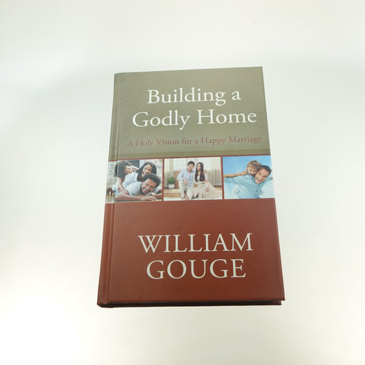 Building a Godly Home:  A Holy Vision for a Happy Marriage