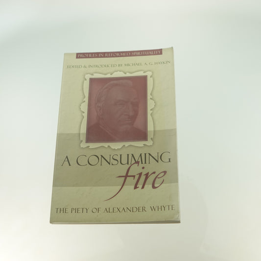 Consuming Fire: The Piety of Alexander Whyte