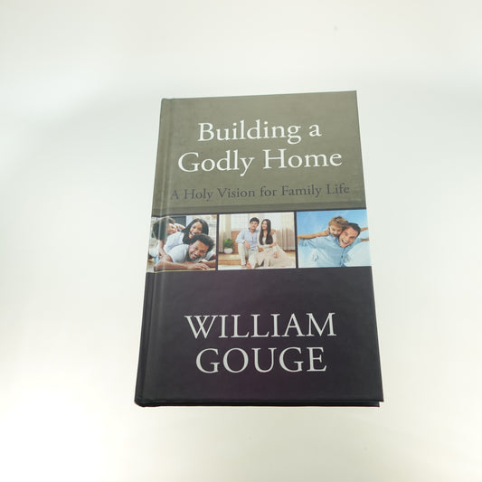 Building a Godly Home: A Holy Vision for Family Life