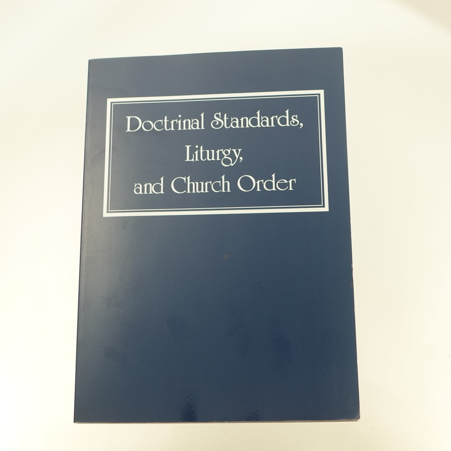 Doctrinal Standards, Liturgy, and Church Order