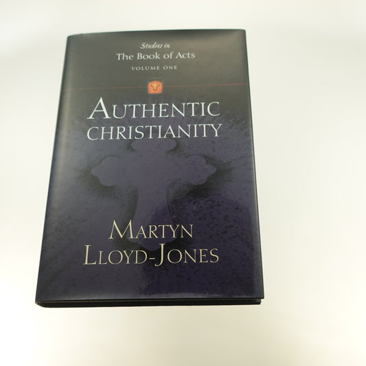 Authentic Christianity:  Studies in the Book of Acts Vol. 1