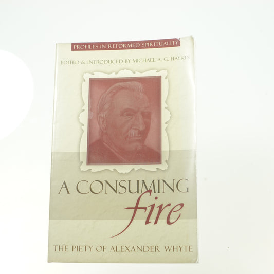 Consuming Fire: The Piety of Alexander Whyte