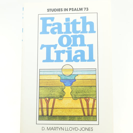 Faith on Trial Studies in Psalm 73