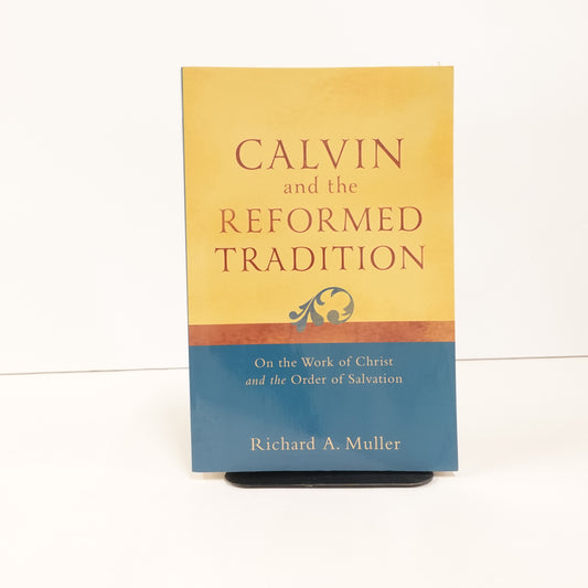 Calvin and the Reformed Tradition