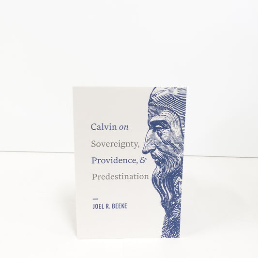 Calvin on Sovereignty, Providence, and Predestination