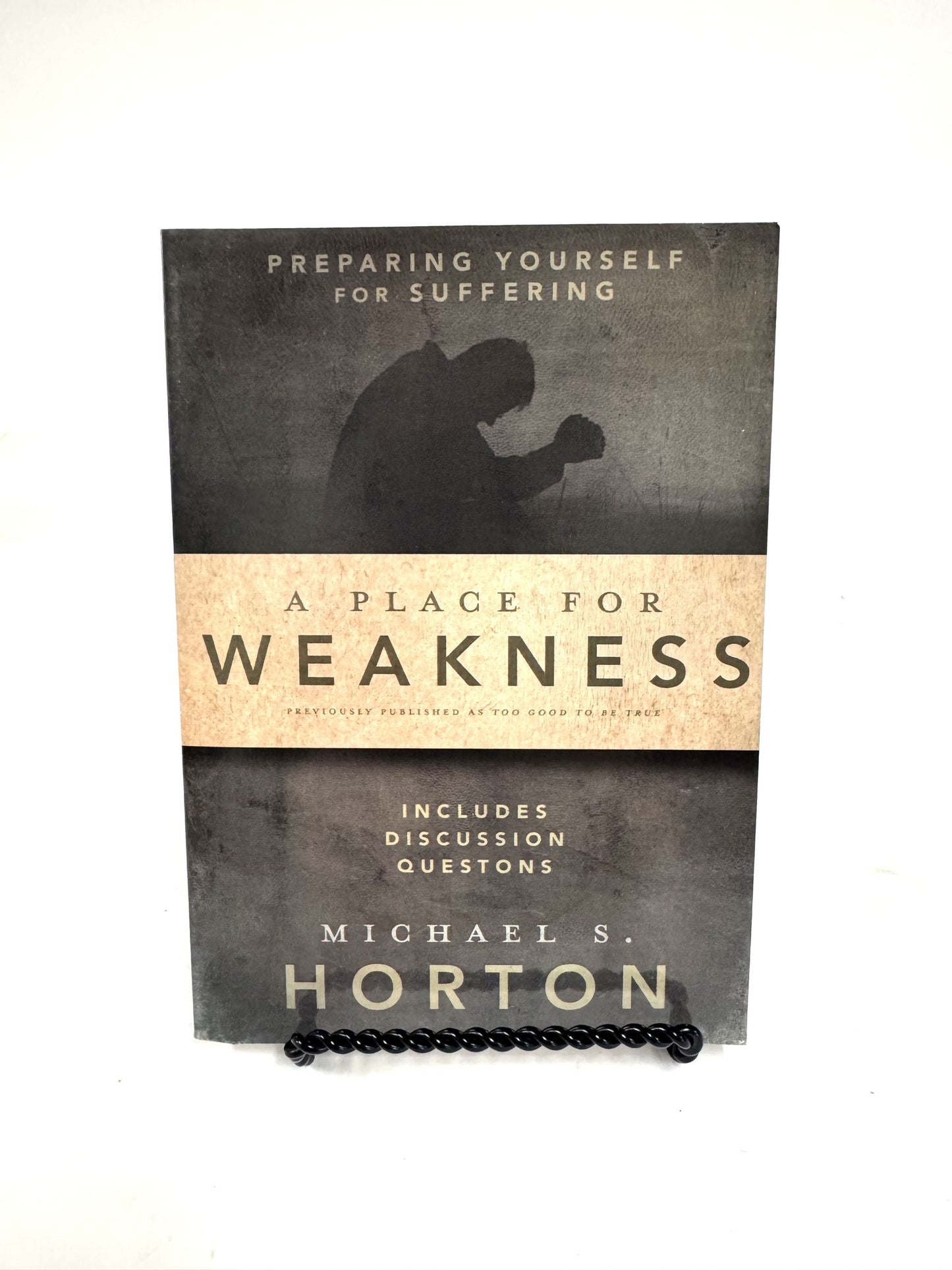 A Place for Weakness: Preparing Yourself for Suffering