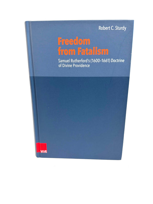 Freedom from Fatalism:  Samuel Rutherford's Doctrine of Divine Providence