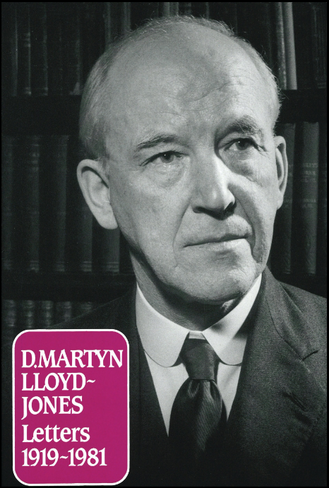 D. Martyn Lloyd-Jones Letters 1919-1981