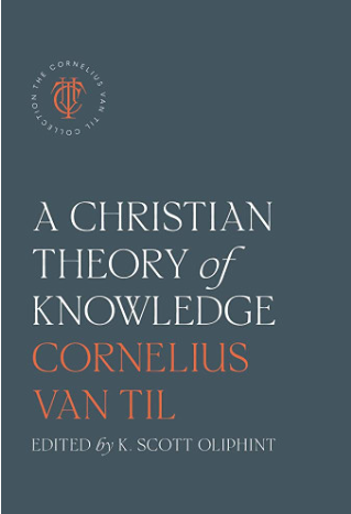 Christian Theory of Knowledge Cornelius Van Til