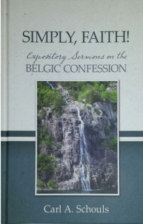 Simply, Faith! Expository Sermons on the Belgic Confession