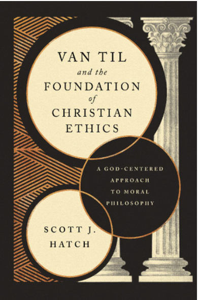 Van Til and the Foundation of Christian Ethics