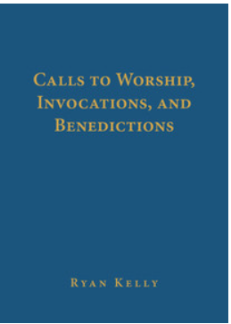 Calls to Worship, Invocations, and Benedictions
