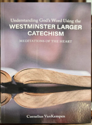 Westminster Larger Catechism:  Meditations of the Heart
