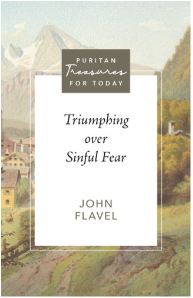 Triumphing Over Sinful Fear:  Puritan Treasures for Today