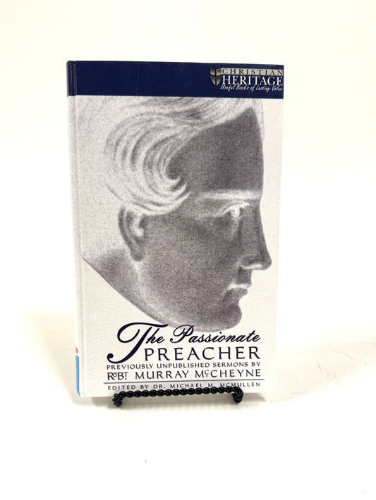The Passionate Preacher: Previously Unpublished Sermons by Robert Murrary McCheyne