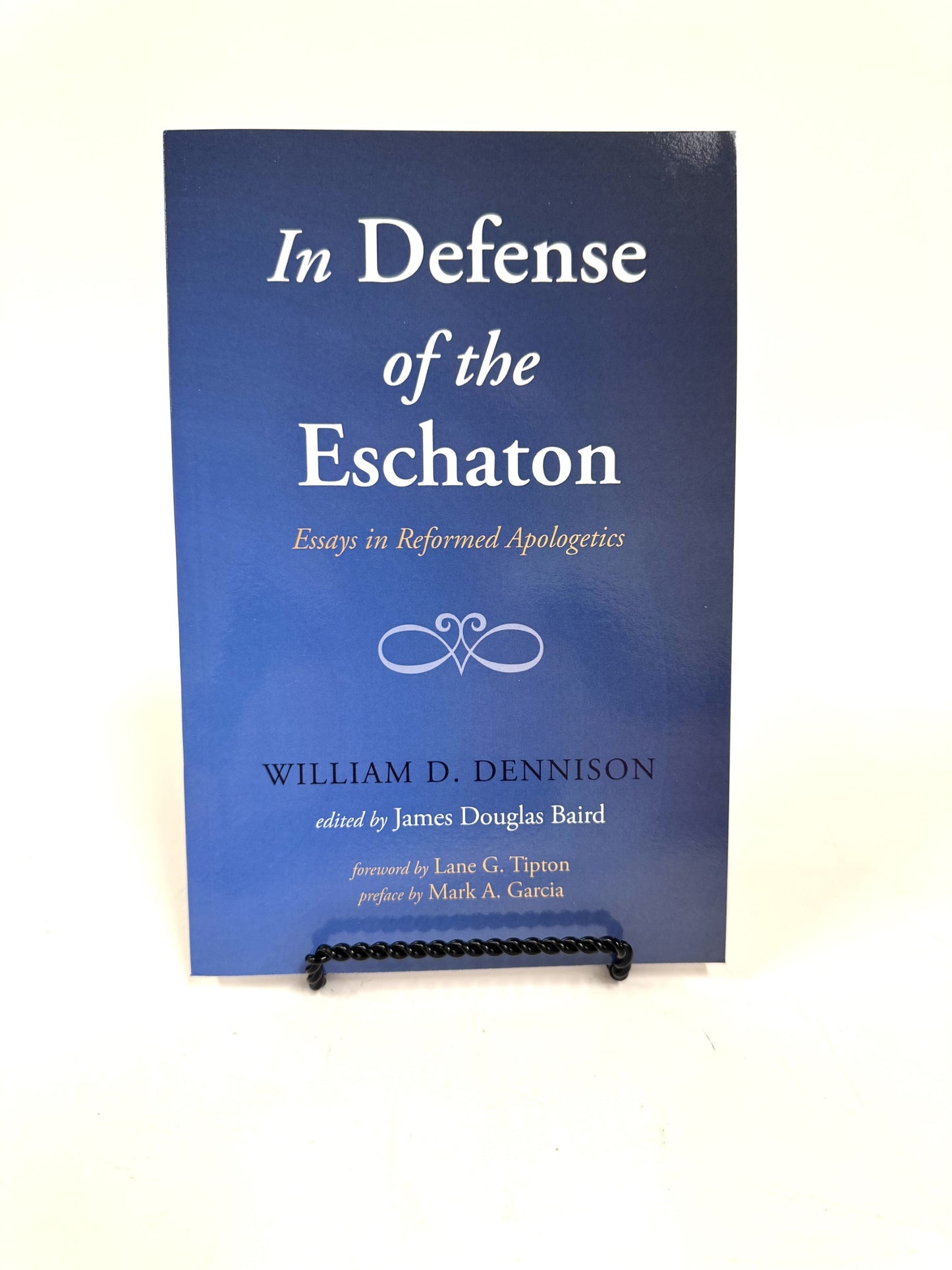 In Defense of the Eschaton: Essays in Reformed Apologetics
