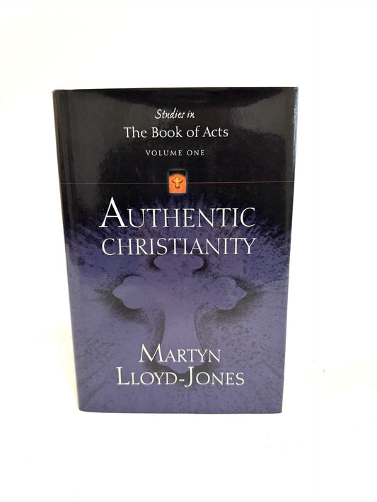Authentic Christianity:  Studies in the Book of Acts Vol. 1