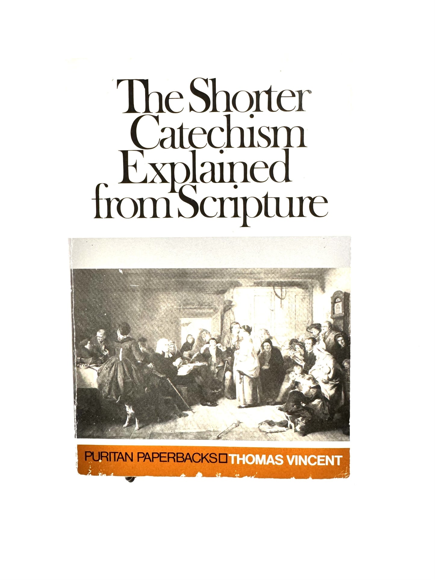 The Shorter Catechism Explained from Scripture