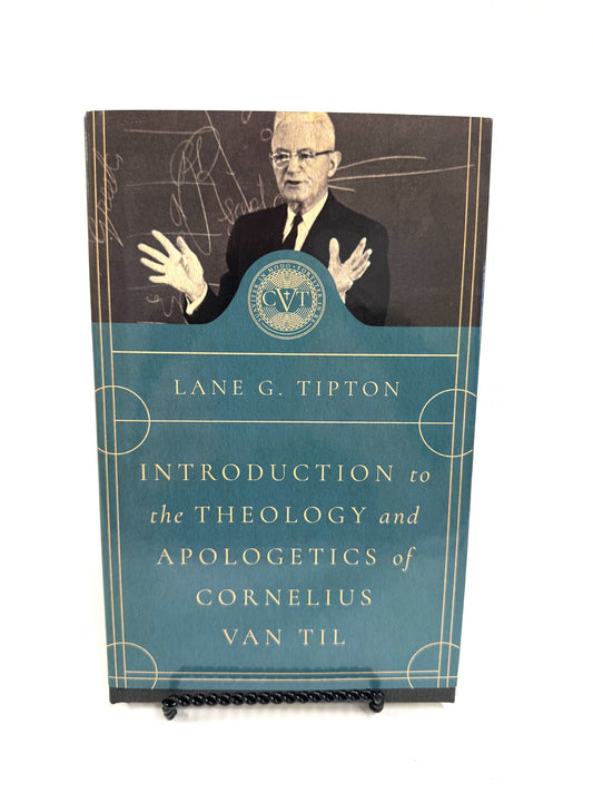 Introduction to the Theology and Apologetics of Cornelius Van Til