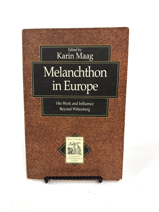 Melanchthon in Europe: His Work and Influence Beyond Wittenburg
