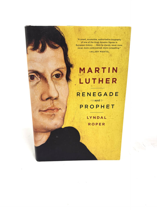 Martin Luther: Renegade and Prophet