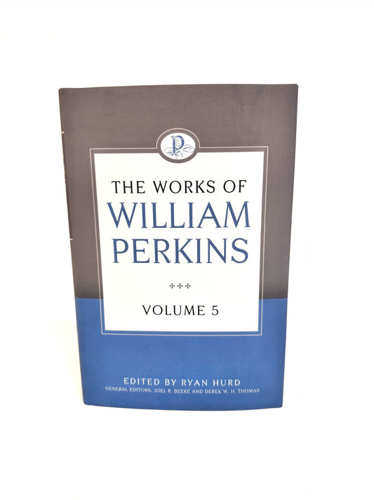 The Works of William Perkins, Volume 5