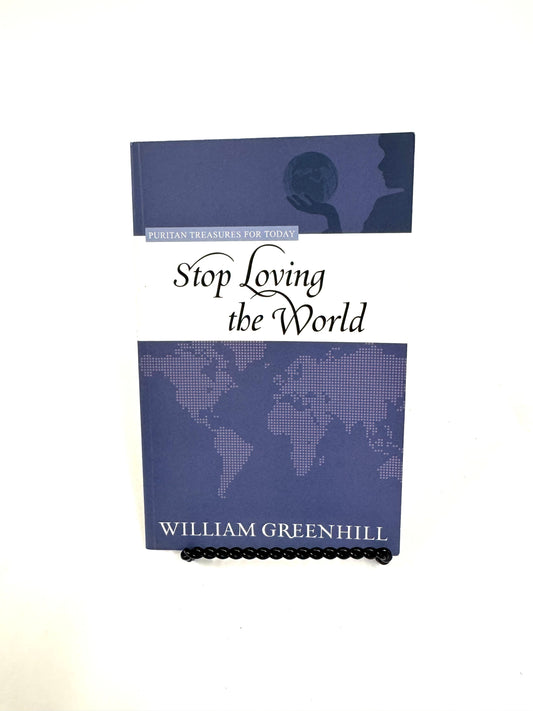Stop Loving the World 1st ed.