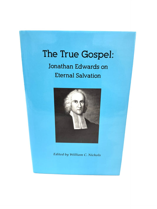 True Gospel: Jonathan Edwards on Eternal Salvation