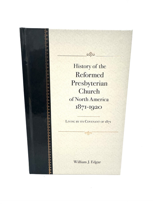 History of the Reformed Presbyterian Church of North America 1871-1920