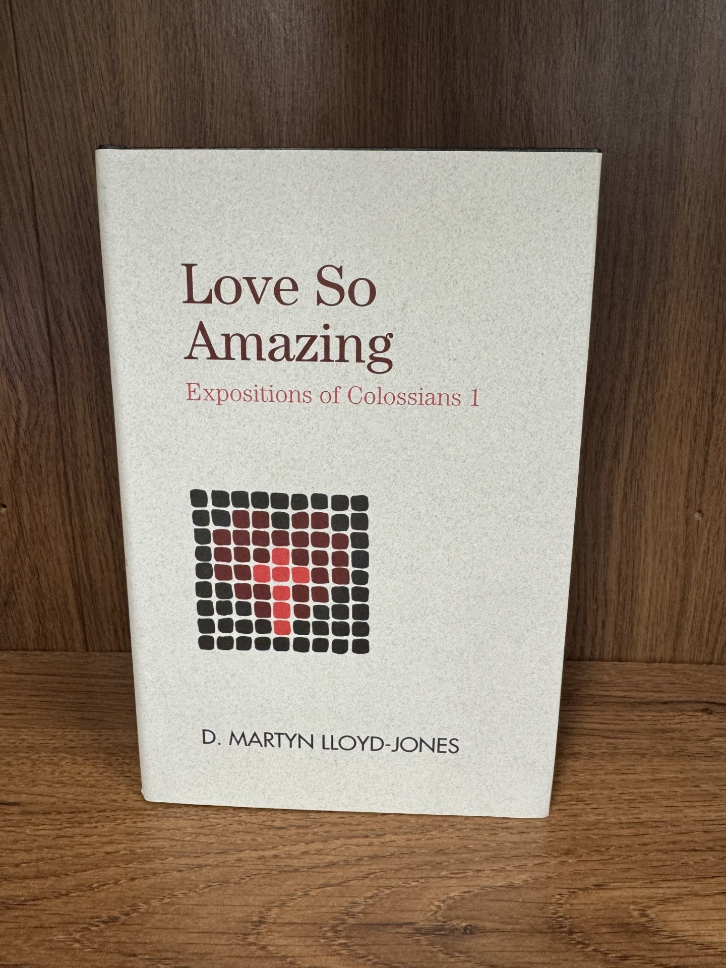 Love So Amazing: Expositions of Colossians 1